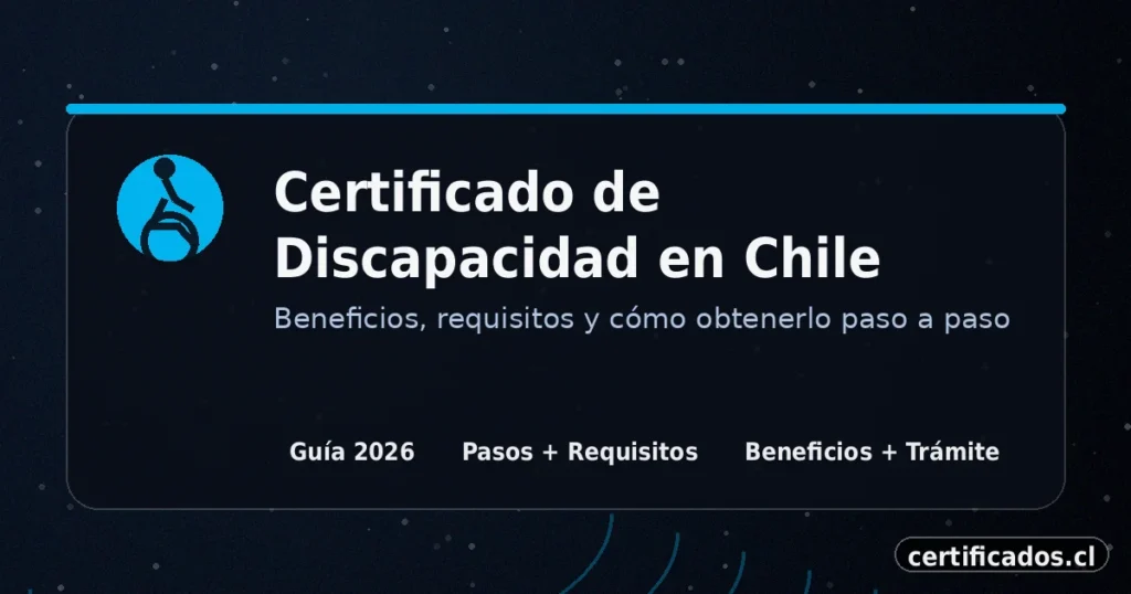 Certificado de Discapacidad en Chile: beneficios, requisitos y cómo obtenerlo (Guía 2026)