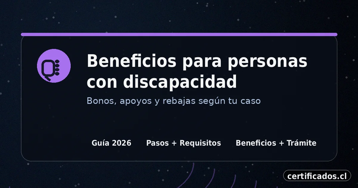 Beneficios del certificado de discapacidad en Chile: apoyos, rebajas y ayudas disponibles