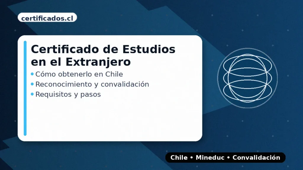Certificado de estudios en el extranjero en Chile: cómo obtenerlo y convalidar estudios