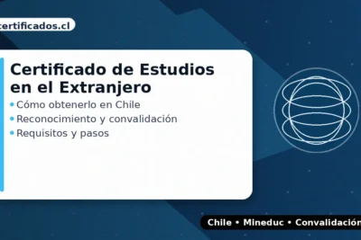 Certificado de estudios en el extranjero en Chile: cómo obtenerlo y convalidar estudios
