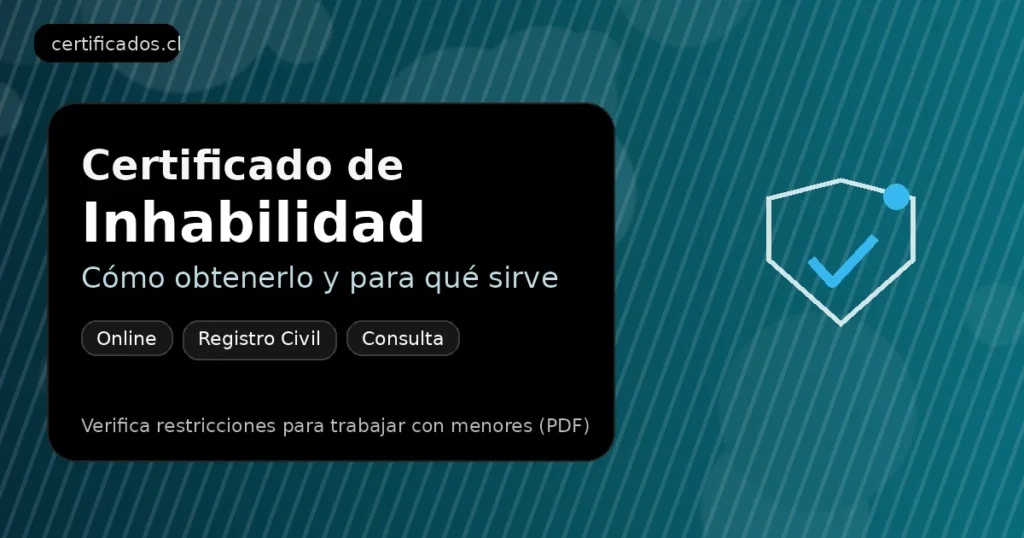 Certificado de inhabilidad en Chile: guía para obtenerlo online y verificarlo