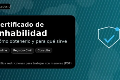 Certificado de inhabilidad en Chile: guía para obtenerlo online y verificarlo