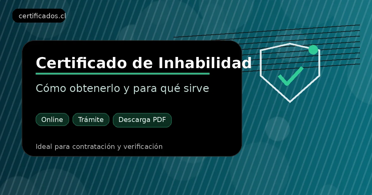 Cómo obtener el certificado de inhabilidad en Chile paso a paso (consulta oficial)