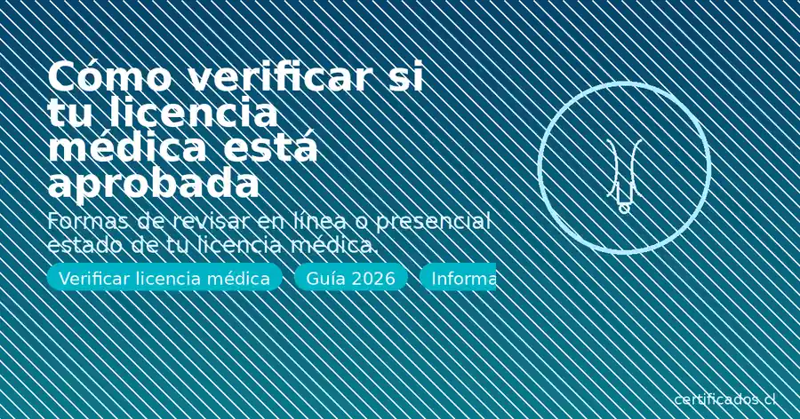 Cómo verificar si una licencia médica está aprobada en Chile, revisión en línea y presencial