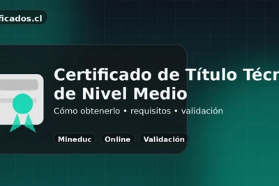 Certificado de Título Técnico de Nivel Medio en Chile: cómo obtenerlo y validarlo