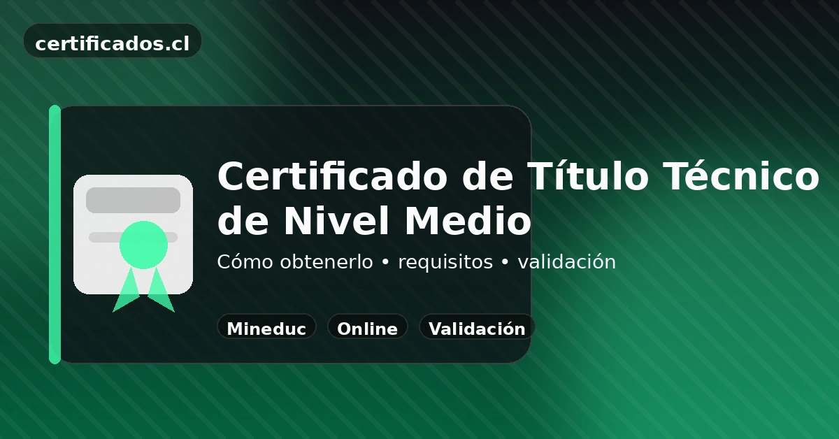 Certificado de título técnico Mineduc: verificación, vigencia y uso en trámites en Chile