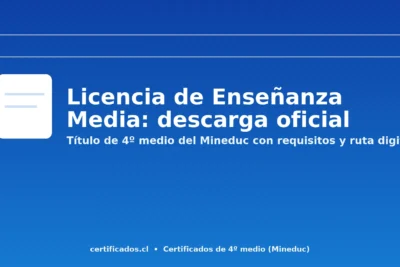 Licencia de Enseñanza Media del Mineduc: certificado de 4º medio con requisitos y ruta digital para descargar en línea.
