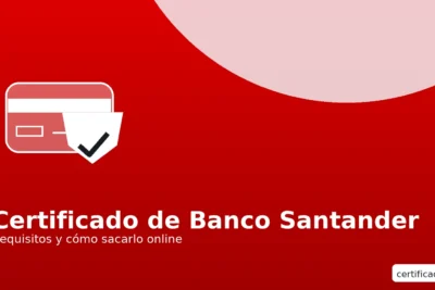 Certificado de Banco Santander: requisitos y cómo sacarlo online — guía paso a paso