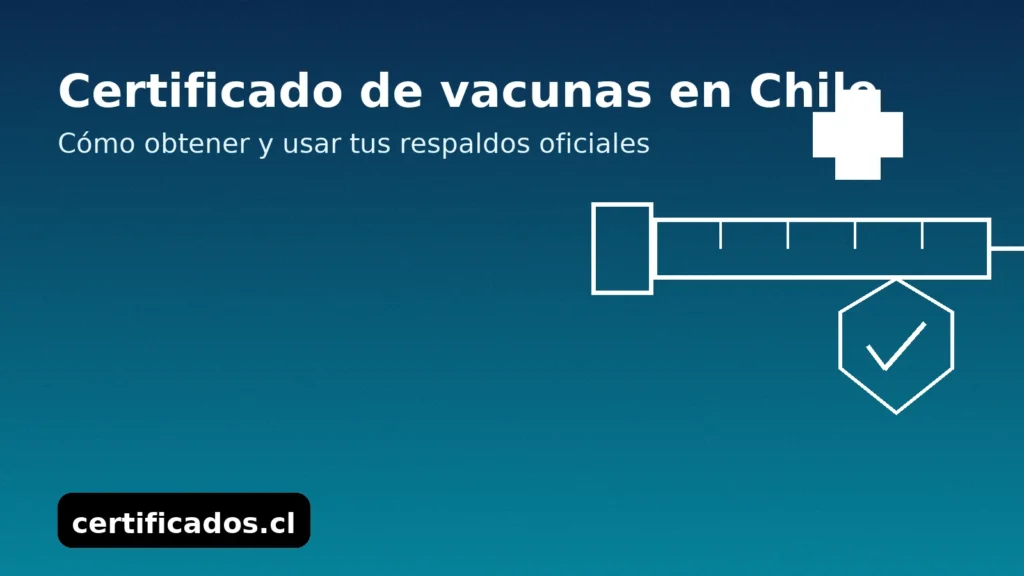 Certificado de vacunas en Chile: cómo obtener y usar tus respaldos oficiales — guía práctica en certificados.cl.